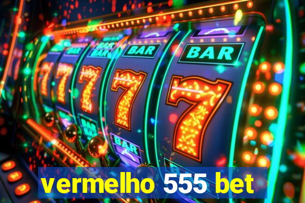 vermelho 555 bet